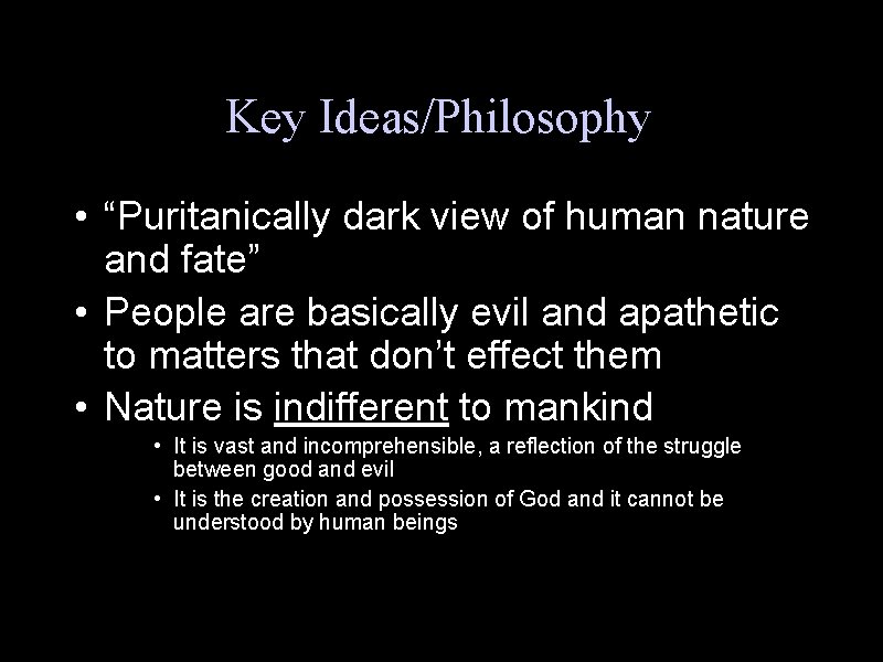 Key Ideas/Philosophy • “Puritanically dark view of human nature and fate” • People are