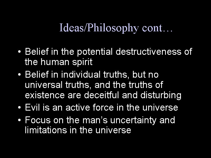 Key Ideas/Philosophy cont… • Belief in the potential destructiveness of the human spirit •