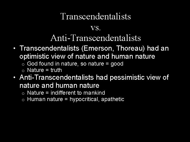 Transcendentalists vs. Anti-Transcendentalists • Transcendentalists (Emerson, Thoreau) had an optimistic view of nature and