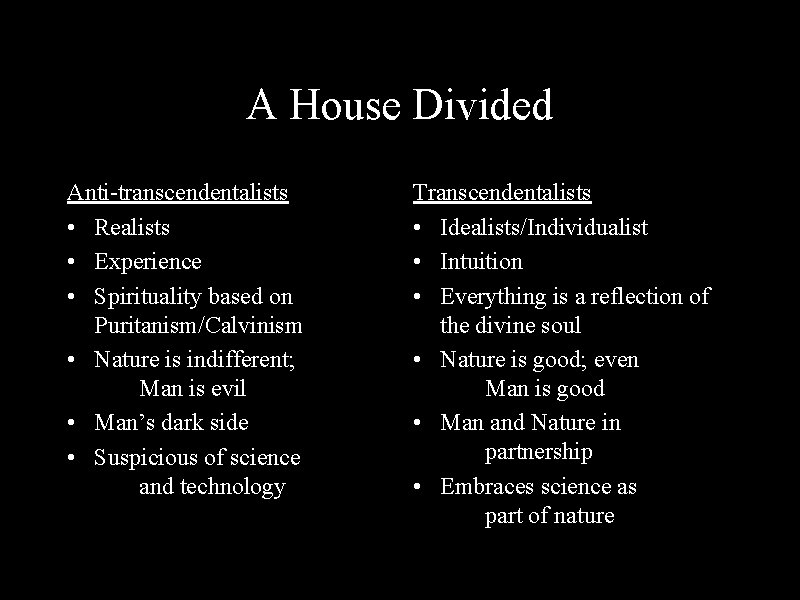 A House Divided Anti-transcendentalists • Realists • Experience • Spirituality based on Puritanism/Calvinism •