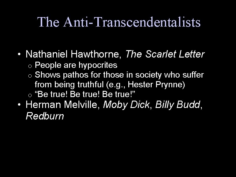The Anti-Transcendentalists • Nathaniel Hawthorne, The Scarlet Letter People are hypocrites Shows pathos for