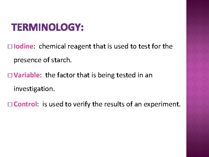 TERMINOLOGY: � Iodine: chemical reagent that is used to test for the presence of