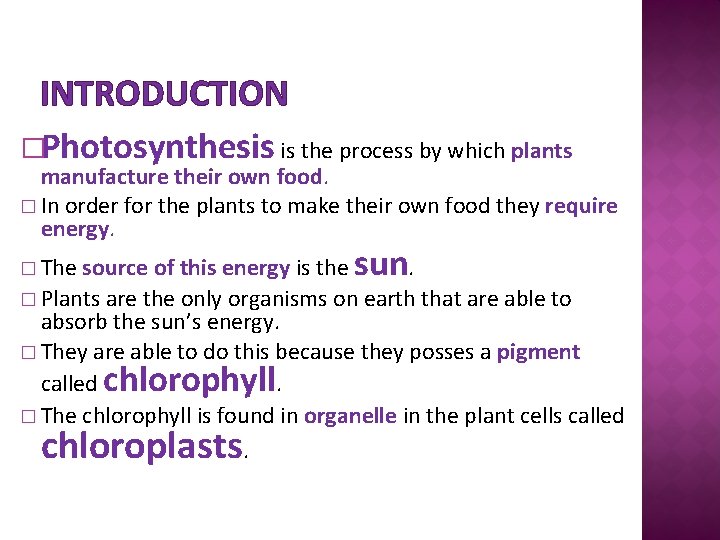 INTRODUCTION �Photosynthesis is the process by which plants manufacture their own food. � In