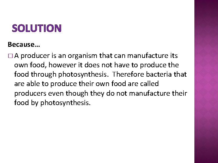SOLUTION Because… � A producer is an organism that can manufacture its own food,