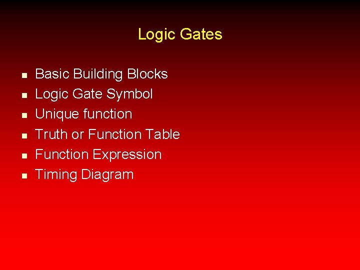 Logic Gates n n n Basic Building Blocks Logic Gate Symbol Unique function Truth