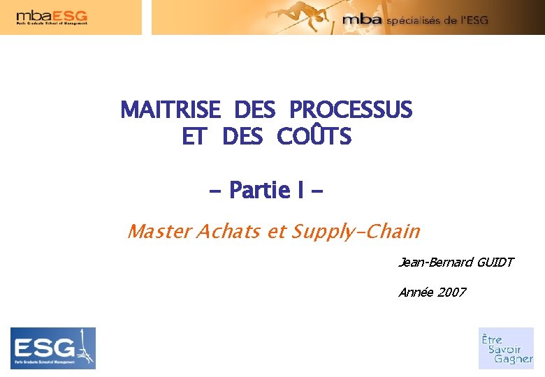 MAITRISE DES PROCESSUS ET DES COÛTS - Partie I Master Achats et Supply-Chain Jean-Bernard