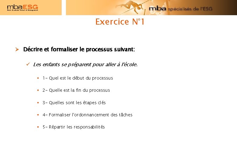Exercice N° 1 Décrire et formaliser le processus suivant: ü Les enfants se préparent