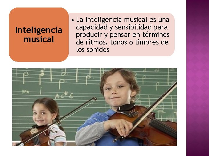 Inteligencia musical • La inteligencia musical es una capacidad y sensibilidad para producir y