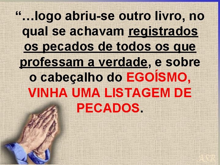 “…logo abriu-se outro livro, no qual se achavam registrados os pecados de todos os