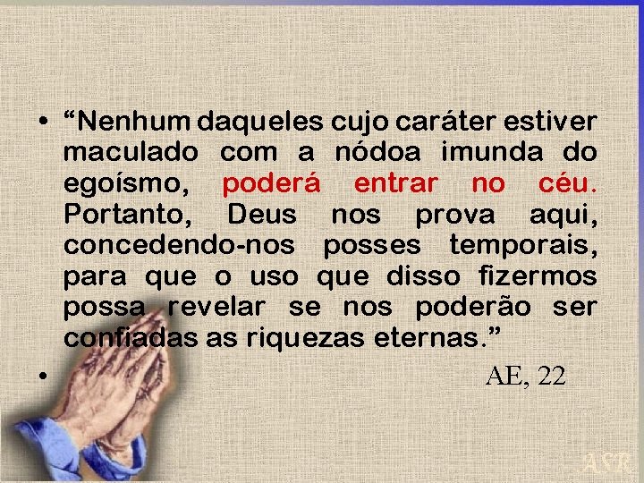  • “Nenhum daqueles cujo caráter estiver maculado com a nódoa imunda do egoísmo,