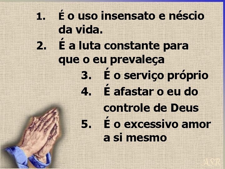 1. 2. É o uso insensato e néscio da vida. É a luta constante