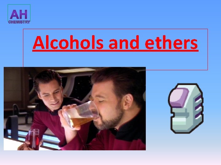 Alcohols and ethers 