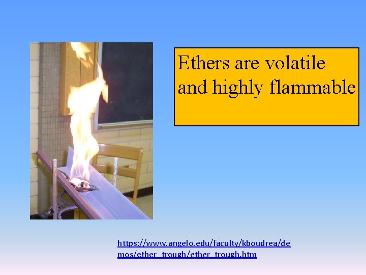 Ethers are volatile and highly flammable https: //www. angelo. edu/faculty/kboudrea/de mos/ether_trough. htm 