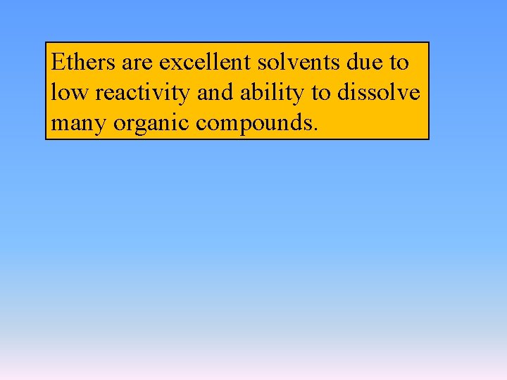 Ethers are excellent solvents due to low reactivity and ability to dissolve many organic
