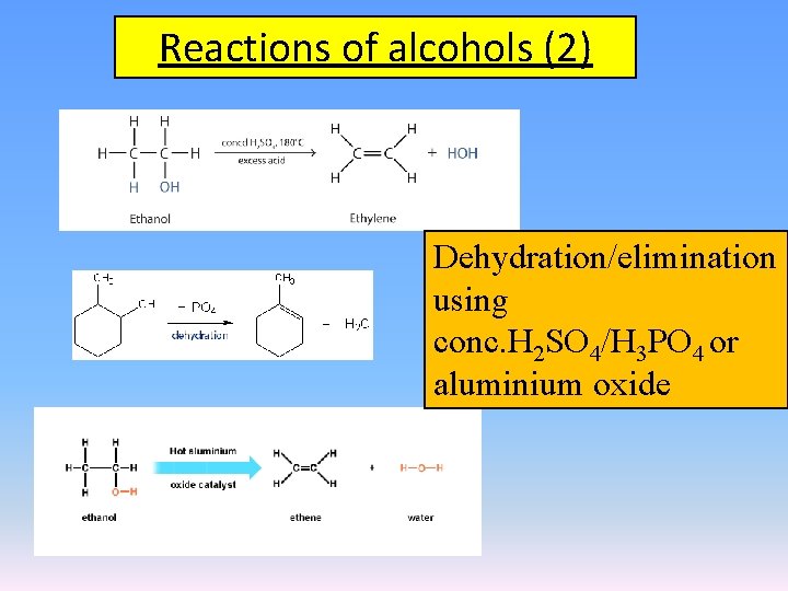 Reactions of alcohols (2) Dehydration/elimination using conc. H 2 SO 4/H 3 PO 4