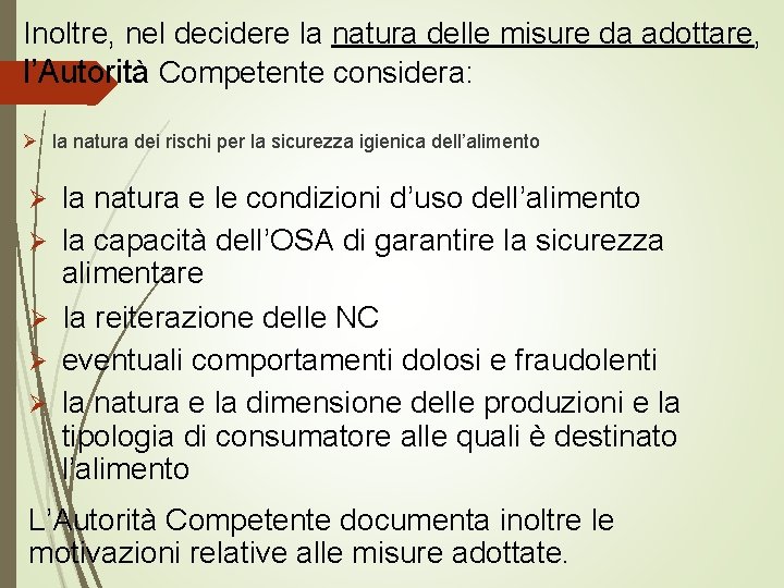 Inoltre, nel decidere la natura delle misure da adottare, l’Autorità Competente considera: Ø la