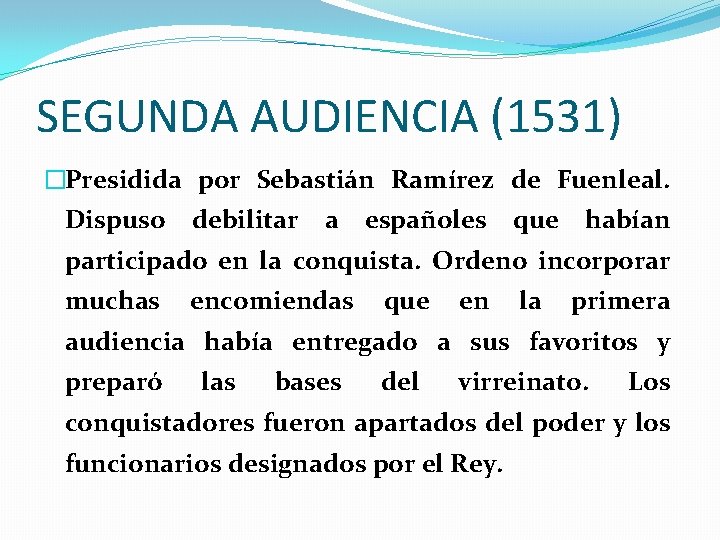 SEGUNDA AUDIENCIA (1531) �Presidida por Sebastián Ramírez de Fuenleal. Dispuso debilitar a españoles que