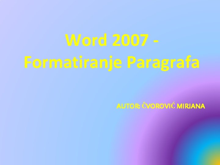 Word 2007 Formatiranje Paragrafa AUTOR: ČVOROVIĆ MIRJANA 