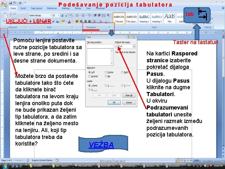 Podešavanje pozicija tabulatora tab UKLJUČI LENJIR Pomoću lenjira postavite ručne pozicije tabulatora sa leve