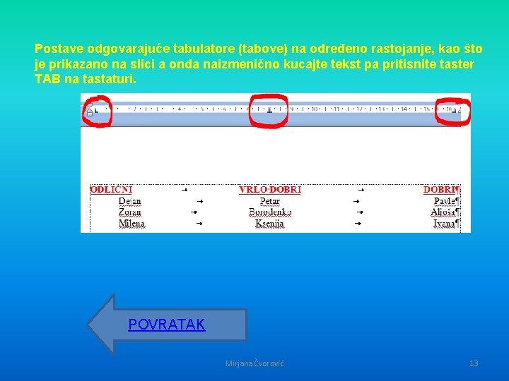 Postave odgovarajuće tabulatore (tabove) na određeno rastojanje, kao što je prikazano na slici a