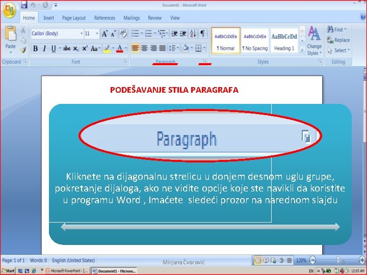 PODEŠAVANJE STILA PARAGRAFA Kliknete na dijagonalnu strelicu u donjem desnom uglu grupe, pokretanje dijaloga,