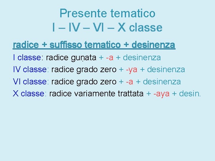 Presente tematico I – IV – VI – X classe radice + suffisso tematico