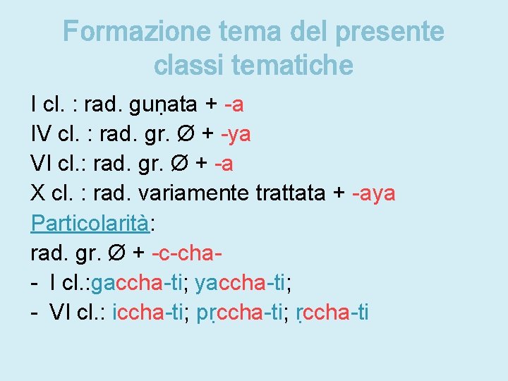 Formazione tema del presente classi tematiche I cl. : rad. guṇata + -a IV