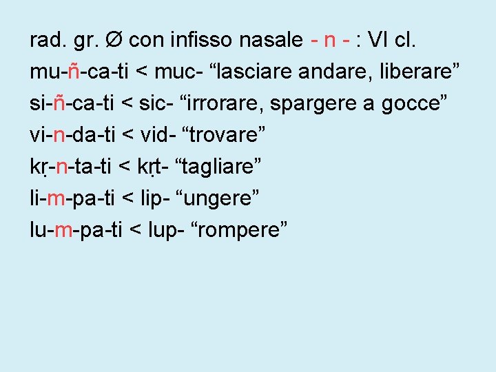 rad. gr. Ø con infisso nasale - n - : VI cl. mu-ñ-ca-ti <