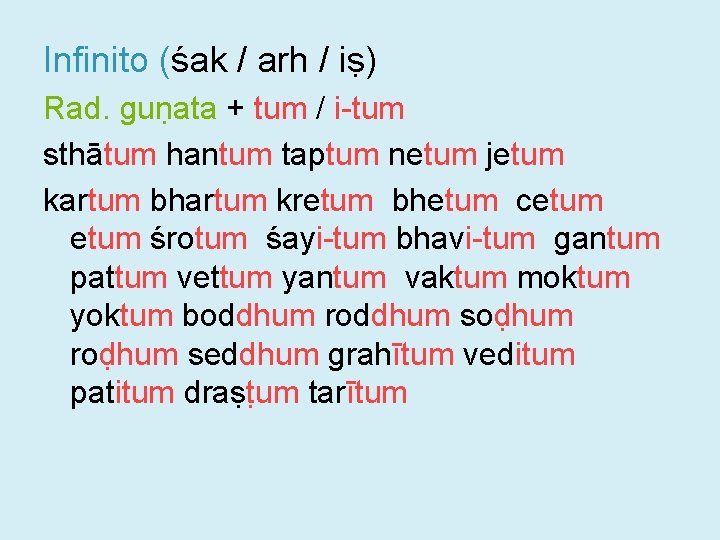 Infinito (śak / arh / iṣ) Rad. guṇata + tum / i-tum sthātum hantum