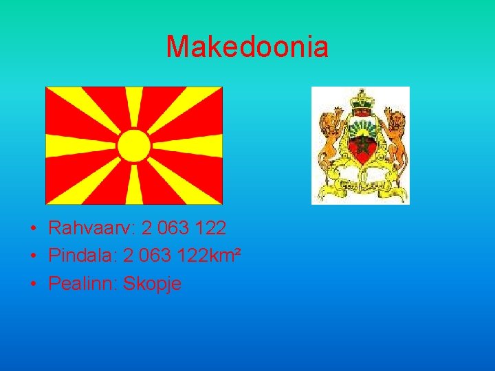 Makedoonia • Rahvaarv: 2 063 122 • Pindala: 2 063 122 km² • Pealinn: