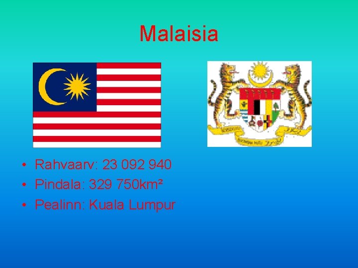 Malaisia • Rahvaarv: 23 092 940 • Pindala: 329 750 km² • Pealinn: Kuala
