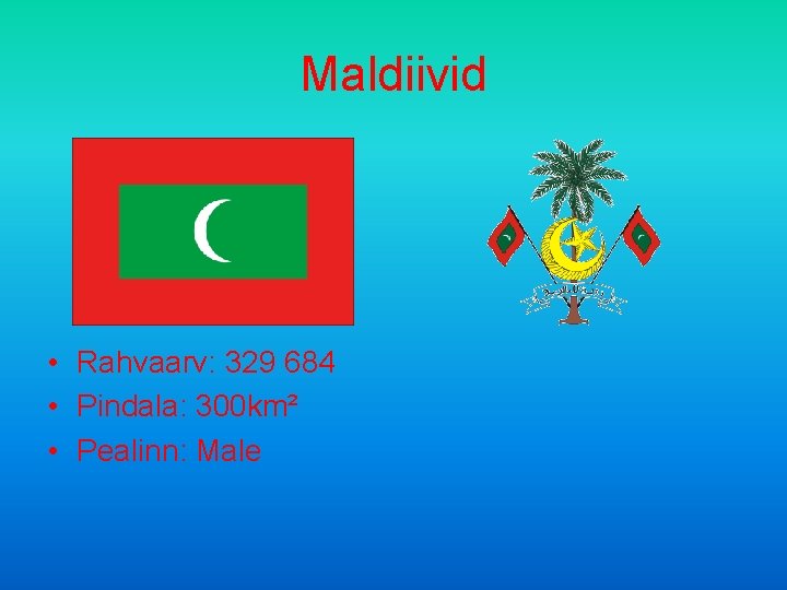 Maldiivid • Rahvaarv: 329 684 • Pindala: 300 km² • Pealinn: Male 