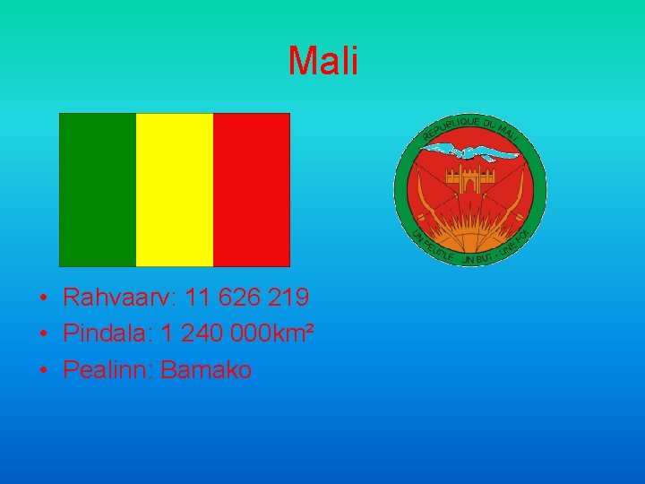 Mali • Rahvaarv: 11 626 219 • Pindala: 1 240 000 km² • Pealinn: