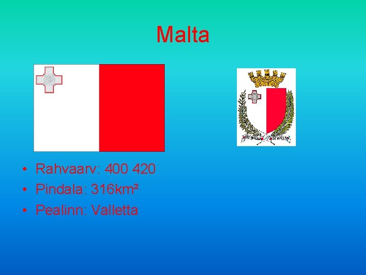Malta • Rahvaarv: 400 420 • Pindala: 316 km² • Pealinn: Valletta 