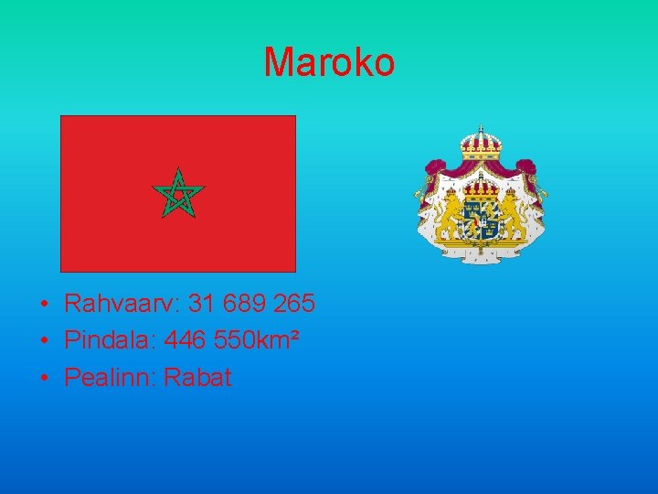 Maroko • Rahvaarv: 31 689 265 • Pindala: 446 550 km² • Pealinn: Rabat