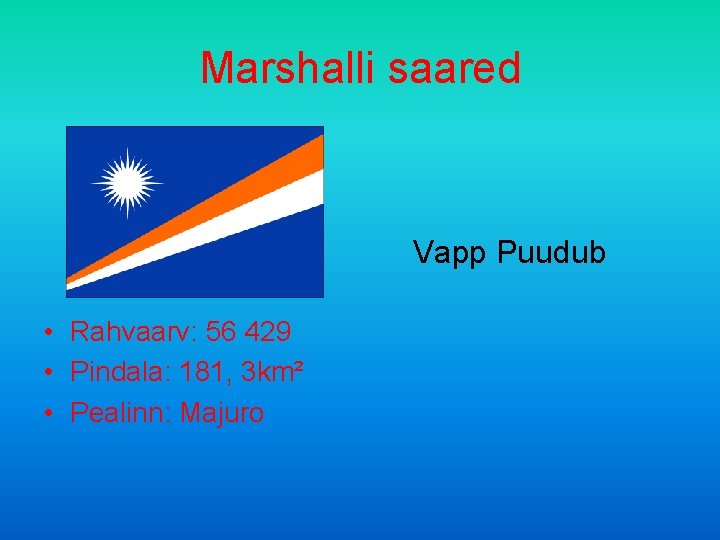 Marshalli saared Vapp Puudub • Rahvaarv: 56 429 • Pindala: 181, 3 km² •