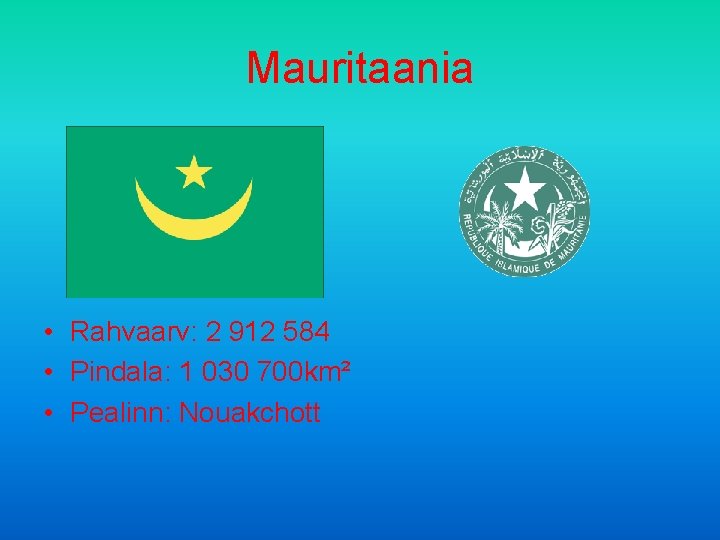 Mauritaania • Rahvaarv: 2 912 584 • Pindala: 1 030 700 km² • Pealinn: