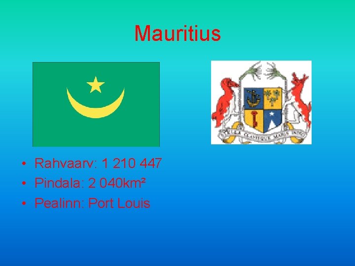 Mauritius • Rahvaarv: 1 210 447 • Pindala: 2 040 km² • Pealinn: Port