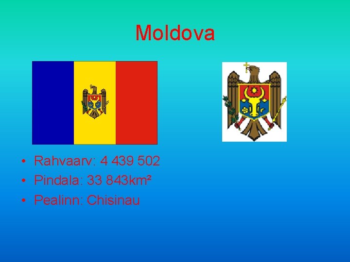 Moldova • Rahvaarv: 4 439 502 • Pindala: 33 843 km² • Pealinn: Chisinau