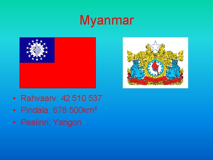 Myanmar • Rahvaarv: 42 510 537 • Pindala: 678 500 km² • Pealinn: Yangon