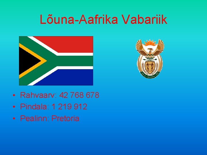 Lõuna-Aafrika Vabariik • Rahvaarv: 42 768 678 • Pindala: 1 219 912 • Pealinn: