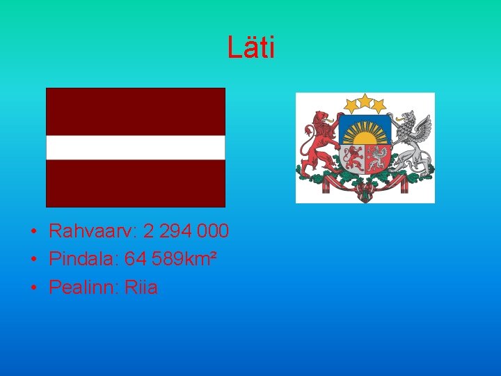 Läti • Rahvaarv: 2 294 000 • Pindala: 64 589 km² • Pealinn: Riia