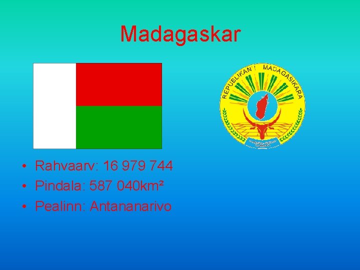 Madagaskar • Rahvaarv: 16 979 744 • Pindala: 587 040 km² • Pealinn: Antananarivo