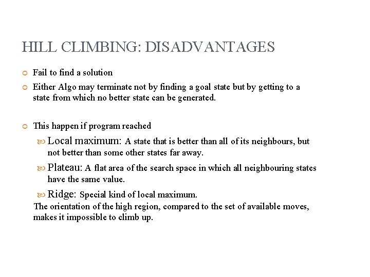 HILL CLIMBING: DISADVANTAGES Fail to find a solution Either Algo may terminate not by