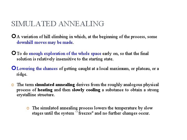 SIMULATED ANNEALING A variation of hill climbing in which, at the beginning of the