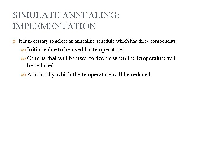 SIMULATE ANNEALING: IMPLEMENTATION It is necessary to select an annealing schedule which has three