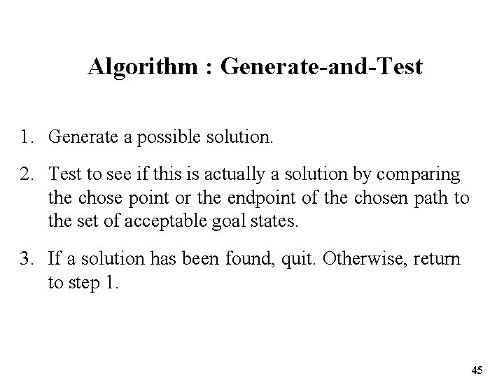 Algorithm : Generate-and-Test 1. Generate a possible solution. 2. Test to see if this