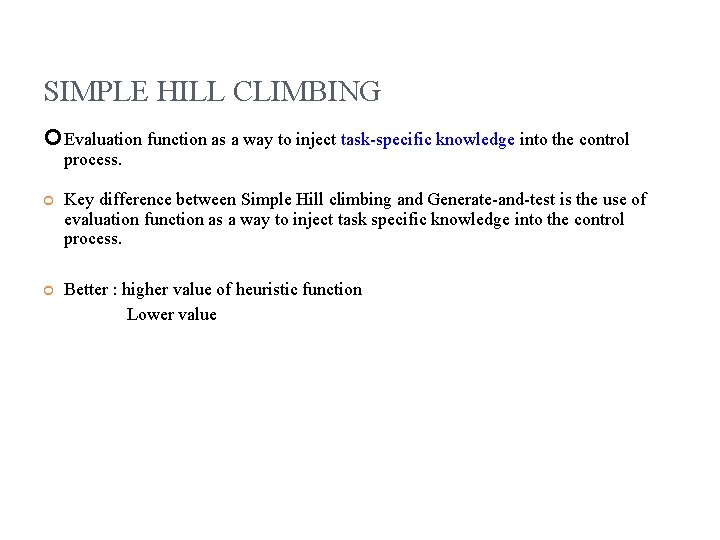 SIMPLE HILL CLIMBING Evaluation function as a way to inject task-specific knowledge into the