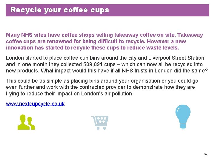 Recycle your coffee cups Many NHS sites have coffee shops selling takeaway coffee on Recycle your coffee cups Many NHS sites have coffee shops selling takeaway coffee on