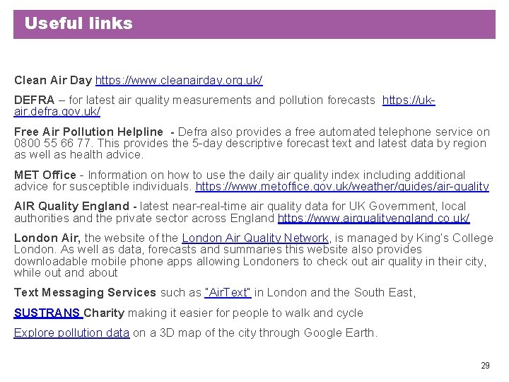 Useful links Clean Air Day https: //www. cleanairday. org. uk/ DEFRA – for latest Useful links Clean Air Day https: //www. cleanairday. org. uk/ DEFRA – for latest